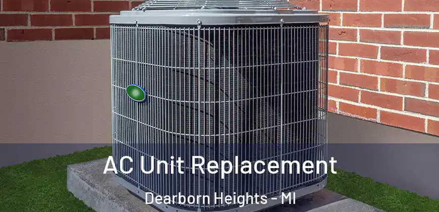  AC Unit Replacement Dearborn Heights - MI