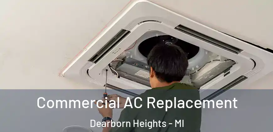  Commercial AC Replacement Dearborn Heights - MI
