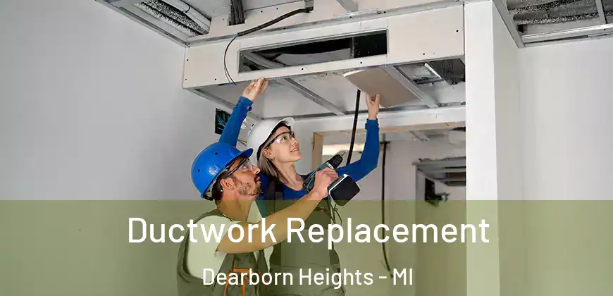  Ductwork Replacement Dearborn Heights - MI