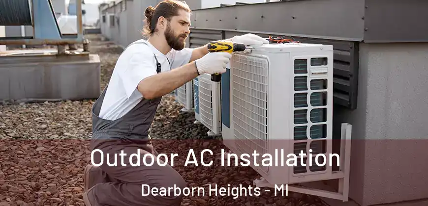  Outdoor AC Installation Dearborn Heights - MI